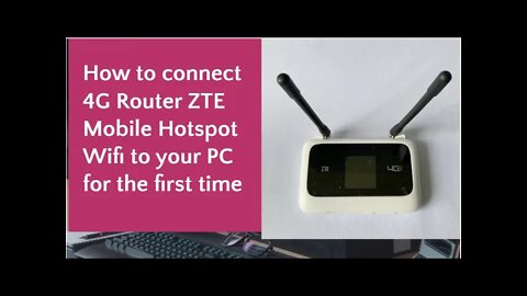 The Expert Guide on How to connect 4G Router ZTE Mobile Hotspot Wifi to your PC for the first time