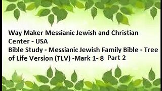 Bible Study - Messianic Jewish Family Bible - TLV - Mark 1- 8 - Part 2