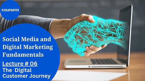 Coursera Social Media and Digital Marketing Fundamentals Course| The Digital Customer Journey