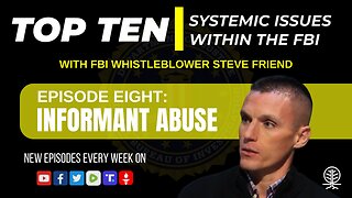 EPISODE 8: Informant Abuse - Top Ten Systemic Issues Within the FBI w/ Steve Friend