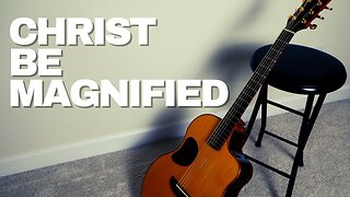 Christ Be Magnified | Derek Charles Johnson (with lyrics)