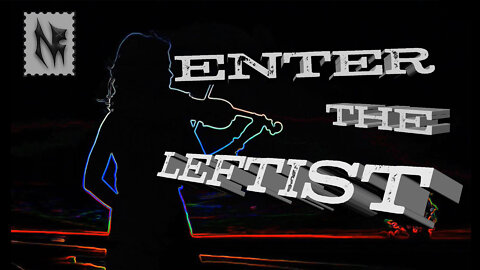Enter The Leftist