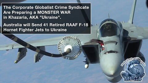 The Corporate Globalist Crime Syndicate Are Preparing a MONSTER WAR in Khazaria, AKA "Ukraine" - Australia will Send 41 Retired RAAF F-18 Hornet Fighter Jets to Ukraine