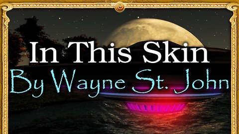 IN THIS SKIN - BY MY FRIEND WAYNE ST. JOHN