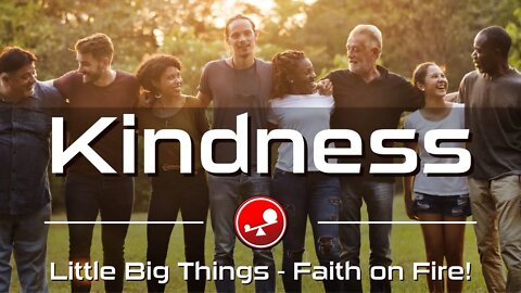 KINDNESS – Finding More of God’s Kindness In Your World – Daily Devotions – Little Big Things