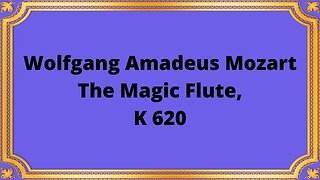 Wolfgang Amadeus Mozart The Magic Flute, K 620