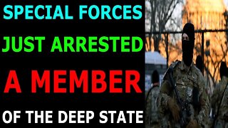 SPECIAL FORCES JUST ARRESTED THE MEMBER OF DEEPSTATE