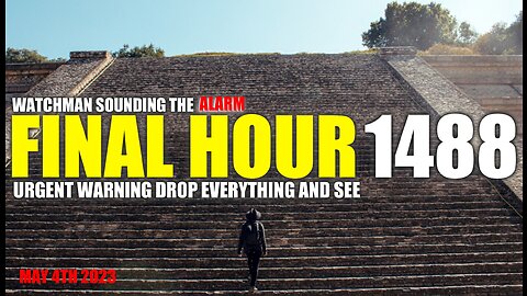 FINAL HOUR 1488 - URGENT WARNING DROP EVERYTHING AND SEE - WATCHMAN SOUNDING THE ALARM