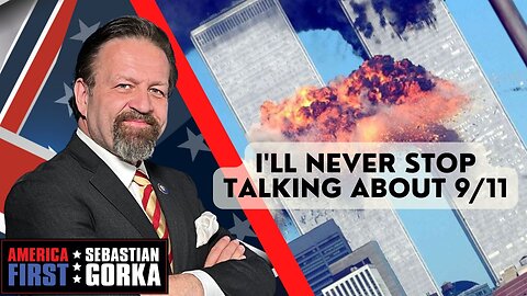 I'll never stop talking about 9/11. Sebastian Gorka on AMERICA First