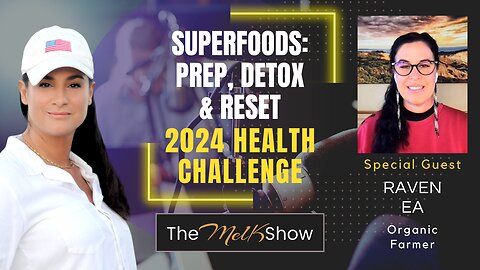 Mel K & Raven EA | Superfoods: Prep, Detox & Reset 2024 Health Challenge | 12-24-23