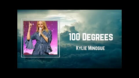 Kylie Minogue - 100 Degrees (Lyrics)