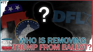 Truth Hurts #77 - UNCOVERED: Who Is Behind Removing Trump from Ballot