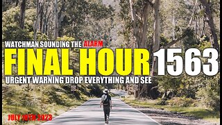 FINAL HOUR 1563 - URGENT WARNING DROP EVERYTHING AND SEE - WATCHMAN SOUNDING THE ALARM