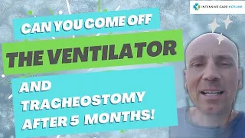 Can you come off the ventilator and tracheostomy after 5 months?