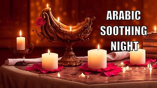 Relaxing Music,Unwind with Arabic Spa Meditation Massage Music Shoothing Relaxation