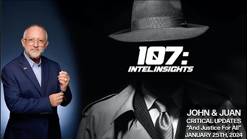 And Justice For All | John and Juan – 107 Intel Insights | Jan. 25th 2024