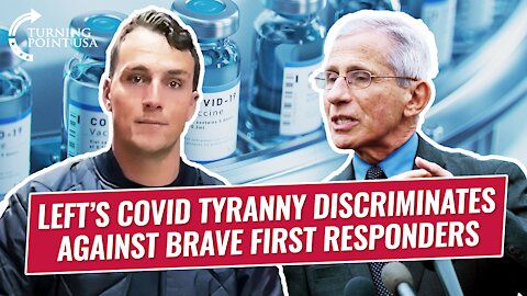 Left's COVID Tyranny Discriminates Against Brave First Responders