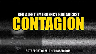 SGT REPORT - C O N T A G I O N : red alert emergency broadcast