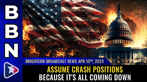 BBN, Apr 10, 2023 - ASSUME CRASH POSITIONS because it's all coming down