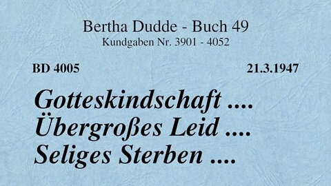 BD 4005 - GOTTESKINDSCHAFT .... ÜBERGROSSES LEID .... SELIGES STERBEN ....