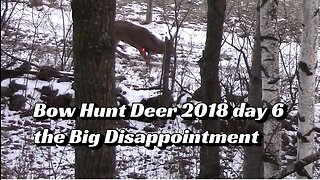 Bow Hunt Deer 2018 day 6 the Big Disappointment