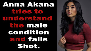 Popular Youtuber Anna Akana, Takes a Look at the Male Condition and Can't Quite get it.