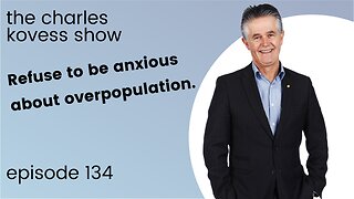 Refuse to be anxious about overpopulation.