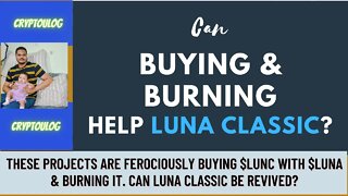 These Projects Are Ferociously Buying $LUNC With $LUNA & Burning It. Can Luna Classic Be Revived?
