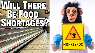 Will There Be Food Shortages? ~ Monkeypox? ~ How To Prepare For It!