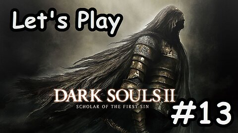 [Blind] Let's Play Dark Souls 2 - Part 13