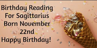 Sagittarius- Nov 22nd Birthday Reading