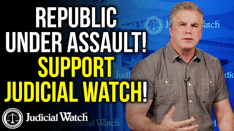 Republic Under Assault! Support Judicial Watch!