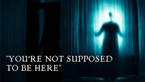 “You’re Not Supposed To Be Here” - True Scary Stories