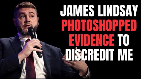James Lindsay PHOTOSHOPPED "EVIDENCE" to discredit me, and I can prove it
