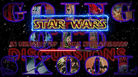 Going Old Skool...Retro Discussions Old Skool Star Wars .. In Memory of JJ