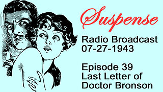 Suspense 07-27-1943 Episode 39-Last Letter of Doctor Bronson