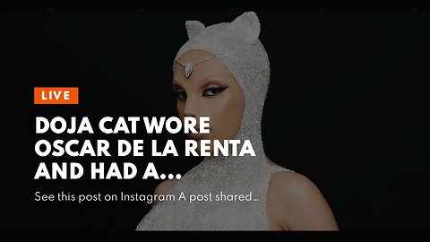 Doja Cat wore Oscar de la Renta and had a prosthetic feline face at the Met Gala