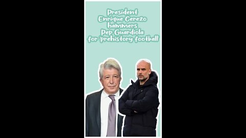 President Enrique Cerezo hammers Pep Guardiola for 'prehistory football' #shorts