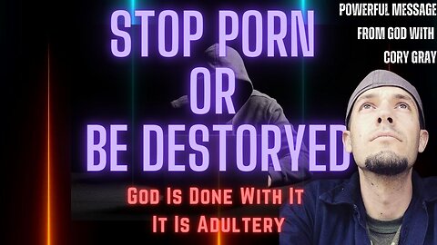 Sound of Freedom! Cory Gray: Stop Porn Or Be Destroyed - God Is Done With It - It Is Adultery