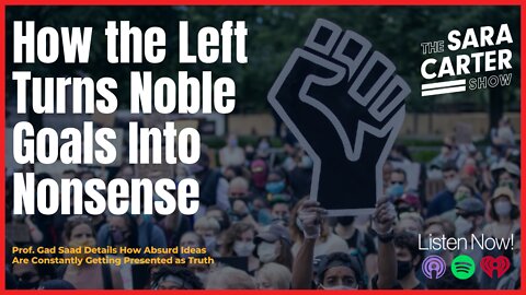 Prof. Gad Saad: The Left Is Turning Noble Goals Into Nonsense