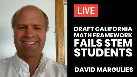 Draft California Math Framework Fails STEM Students with David Margulies