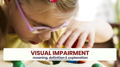 What is VISUAL IMPAIRMENT?