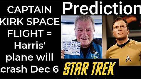 Prediction - CAPTAIN KIRK SPACE FLIGHT = Harris’ plane will crash Dec 6