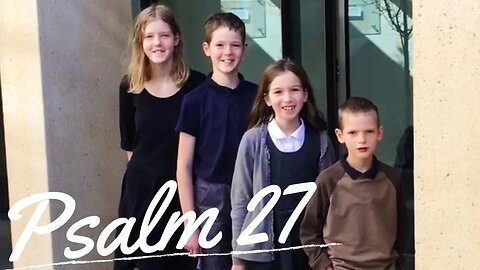 Sing the Psalms ♫ Memorize Psalm 27 Singing “The Lord Is My Light...” | Homeschool Bible Class