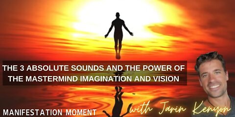 THE 3 ABSOLUTE SOUNDS & THE POWER OF THE MASTERMIND IMAGINATION & VISION -MAINFESTATION MOMENT