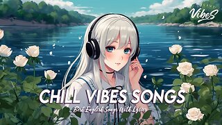 Chill Vibes Songs 🍀 Top 100 Chill Out Songs Playlist Cool English Songs With Lyrics