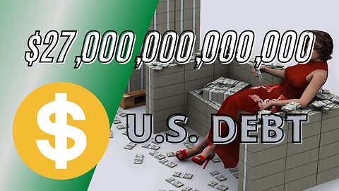 $27 Trillion U.S. DEBT - A Visual Perspective