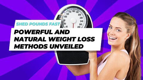 Shed Pounds Fast: Powerful and Natural Weight Loss Methods Unveiled