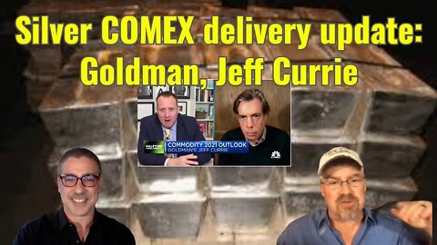 Silver COMEX delivery update: Goldman, Jeff Currie