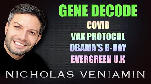 GENE DECODE DISCUSSES COVID, VAX PROTOCOL, OBAMA'S BIRTHDAY AND EVERGREEN UK WITH NICHOLAS VENIAMIN
